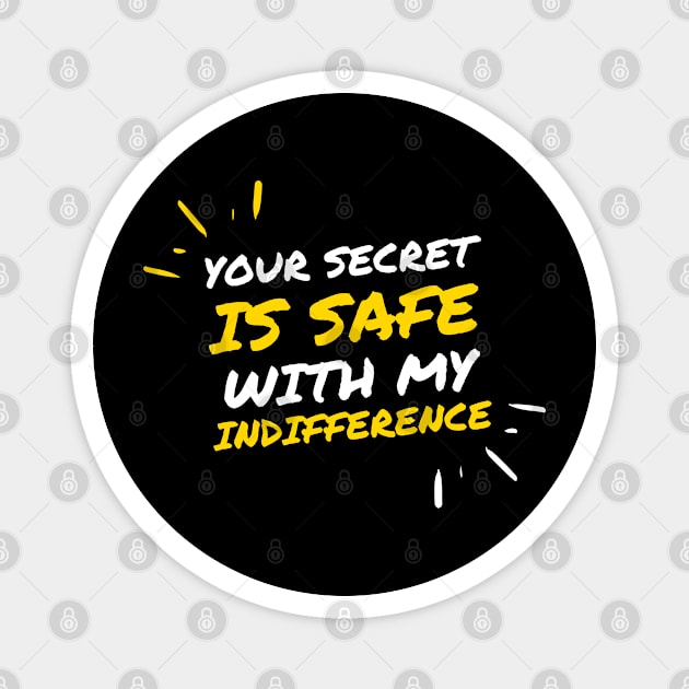 Your secret is safe with my indifference Magnet by midonet